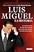 Luis Miguel: la historia: La verdad sobre la vida del cantante mexicano más exitoso de todos los ti by Javier León Herrera