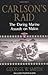 Carlson's Raid: The Daring Marine Assault on Makin by George W. Smith