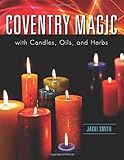Coventry Magic with Candles, Oils, and Herbs by Jacki Smith