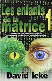 Les  enfants de la matrice ou Comment une race d'une autre dimension manipule notre planète depuis plusieurs millénaires