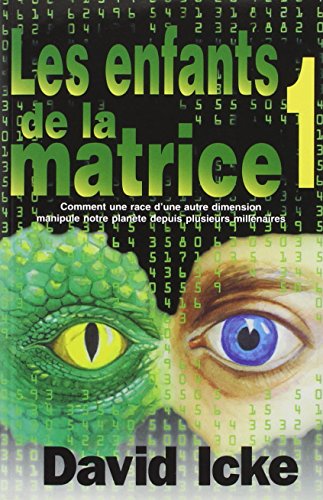 Les  enfants de la matrice ou Comment une race d'une autre dimension manipule notre planète depuis plusieurs millénaires