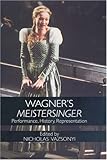 Wagner's Meistersinger: Performance, History, Representation by 