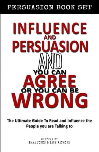 Influence and Persuasion - You Can Agree or You Can Be Wrong Influence Bundle: Book Set - Reading People 101: A Guide With 25+ Tricks To Read, Influence And Persuade The Person You Are Talking To