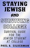 Staying Jewish and Surviving College : Survival Guide for the Jewish Student at College, Silverman, Paul A., 1575020246