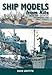 Ship Models from Kits: Basic and Advanced Techniques for Small Scales by David Griffith