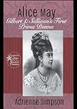 Alice May: Gilbert & Sullivan's First Prima Donna (Forgotten Stars of the Musical Theatre) by Adrienne Simpson