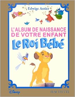 Album Naissance Votre Enfant Roi Bebe Antier Edwige Amazon Com Books