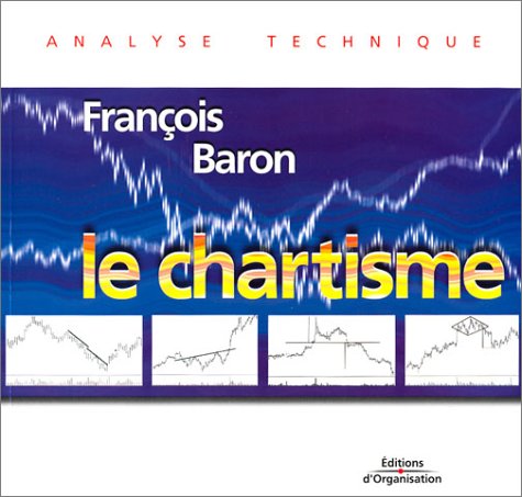 Le Chartisme : Méthodes et Stratégies pour gagner en bourse by François Baron