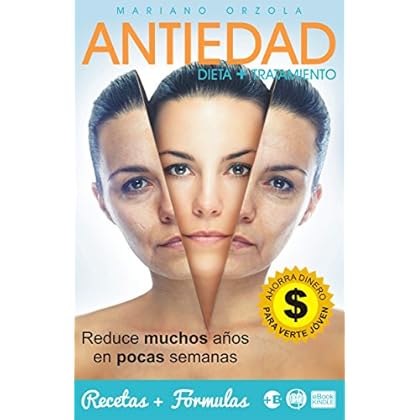 ANTIEDAD - DIETA + TRATAMIENTO: Reduce muchos años en pocas semanas (Colección Más Bienestar) ANTIEDAD - DIETA + TRATAMIENTO: Reduce muchos años en pocas semanas (Colección Más Bienestar)