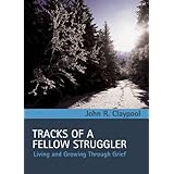 Tracks of a Fellow Struggler: Living and Growing through Grief