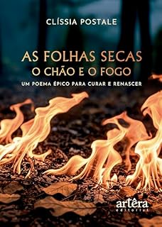 Livro As Folhas Secas – O Chão e o Fogo: Um Poema Épico para Curar e Renascer