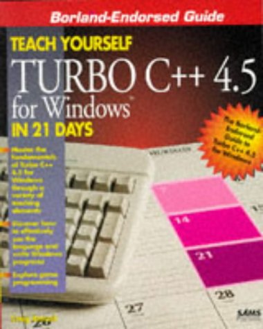 Teach Yourself Turbo C++ 4.5 for Windows in 21 Days (Sams Teach Yourself)