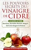Les pouvoirs secrets du Vinaigre de Cidre - Le Guide Ultime du Vinaigre de Cidre: Bienfaits, Remède by Mathieu Legrand Productions