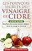 Les pouvoirs secrets du Vinaigre de Cidre - Le Guide Ultime du Vinaigre de Cidre: Bienfaits, Remède by Mathieu Legrand Productions