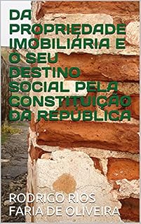 Livro DA PROPRIEDADE IMOBILIÁRIA E O SEU DESTINO SOCIAL PELA CONSTITUIÇÃO DA REPÚBLICA