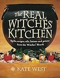 The Real Witches' Kitchen: Spells, Recipes, Oils, Lotions and Potions from the Witches' Hearth by 