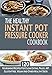 The Healthy Instant Pot Pressure Cooker Cookbook: 120 Nourishing Recipes For Clean Eating, Paleo, AIP, Gluten Free, Vegan And Other Healthy Diets
