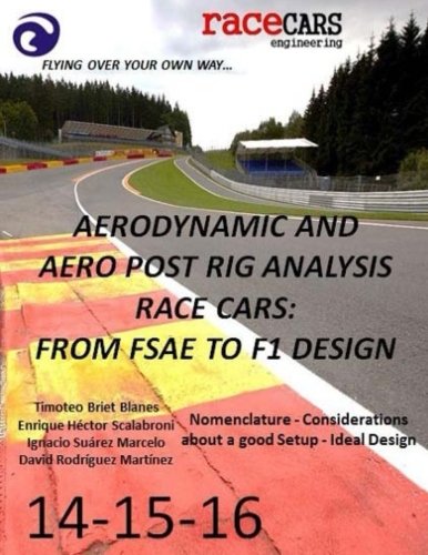 Aerodynamic and Aero Post Rig Analysis Race Cars: From FSAE to F1 Design-14-5-6: Everything necessary to design any Race Car, mainly focusing on Aerodynamics, Suspension and Grip (Volume 16)