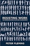 Resisting Work: The Corporatization of Life and Its Discontents
