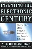 Inventing the Electronic Century: The Epic Story of the Consumer Electronics and Computer Industries