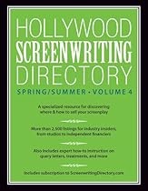 Hollywood Screenwriting Directory Spring/Summer Volume 4: A Specialized Resource for Discovering Where  How to Sell Your Screenplay