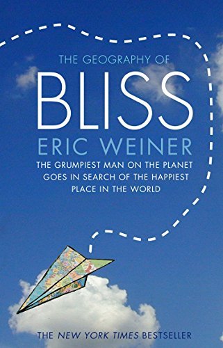 The Geography of Bliss by Eric Weiner (2008-07-14)