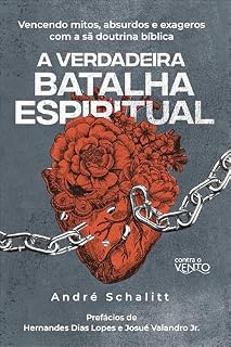 Livro A verdadeira batalha espiritual: Vencendo mitos, absurdos e exageros coma sã doutrina bíblica