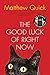 GOOD LUCK RIGHT NOW