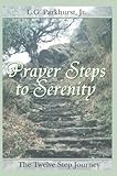 Prayer Steps to Serenity: The Twelve Step Journey by L. G. Parkhurst Jr.