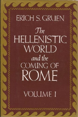 Hellenistic World and the Coming of Rome by Erich S. Gruen