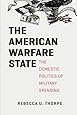 The American Warfare State: The Domestic Politics of Military Spending (Chicago Series on International and Domestic Institutions)