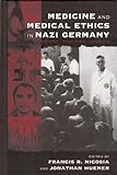 Medicine and Medical Ethics in Nazi Germany: Origins, Practices, Legacies (Vermont Studies on Nazi Germany and the Holocaust)