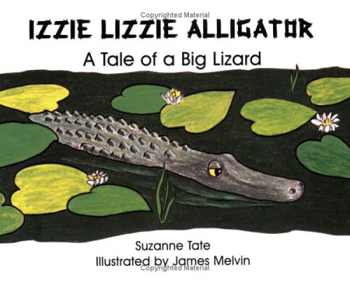 Izzie Lizzie Alligator: A Tale of a Big Lizard