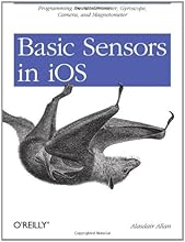 Basic Sensors in iOS: Programming the Accelerometer, Gyroscope, and More