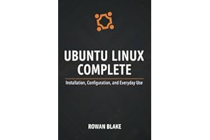 Ubuntu Linux Complete: Installation, Configuration, and Everyday Use