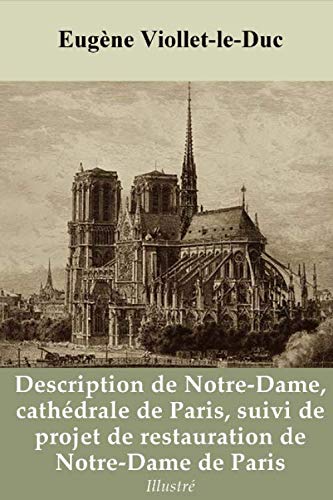 Description de Notre-Dame cathédrale de Paris, suivi de projet de restauration de Notre-Dame de Par by Eugène Viollet-le-Duc, Ferdinand de Guilhermy, Jean-Baptiste-Antoine Lassus