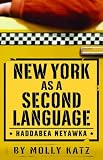 Front cover for the book New York As A Second Language: Haddabea Neyawka by Molly Katz