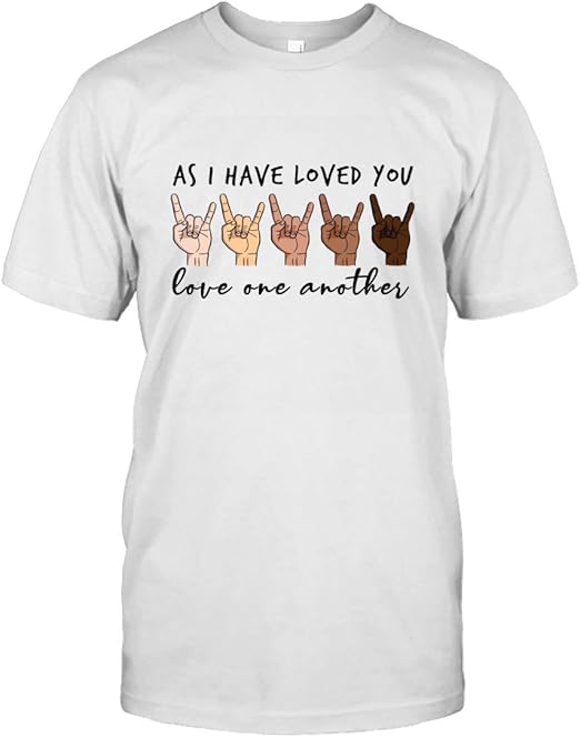 as i have loved you love one another shirt