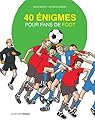 couverture de : 40 &eacute;nigmes pour fans de foot