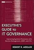 Executive's Guide to IT Governance: Improving Systems Processes with Service Management, COBIT, and ITIL