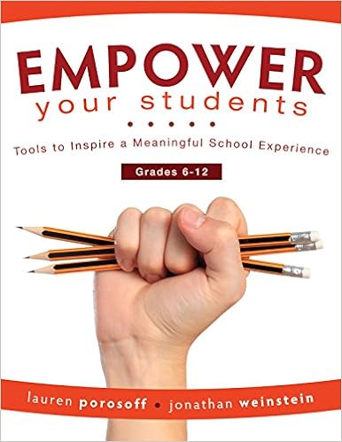 EMPOWER Your Students: Tools to Inspire a Meaningful School Experience, Grades 6-12 (Increase Motivation and Engagement in the Classroom), by Lauren Porosoff Jonathan Weinstein EMPOWER Your Students: Tools to Inspire a Meaningful School Experience, Grades 6-12 (Increase Motivation and Engagement in the Classroom), by Lauren Porosoff Jonathan Weinstein