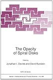The Opacity of Spiral Disks : Proceedings of NATO Advanced Research Workshop on the Opacity of Spiral Disks Held 1994, Cardiff, Wales, , 0792336380