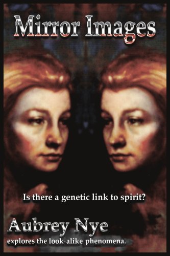 Mirror Images: Is this a genetic link to spirit?/ Aubrey Nye explores the look-alike phenomena