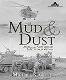 Mud & Dust: Australian Army Vehicles & Artillery in Vietnam by 