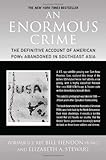 An Enormous Crime: The Definitive Account of American POWs Abandoned in Southeast Asia by Bill Hendon, Elizabeth A. Stewart