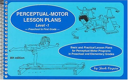 Perceptual-Motor Lesson Plans, Level 1: Basic and "Practical" Lesson Plans for Perceptual-Motor Programs in Preschool and Elementary Grades