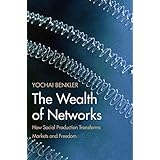 The Wealth of Networks: How Social Production Transforms Markets and Freedom