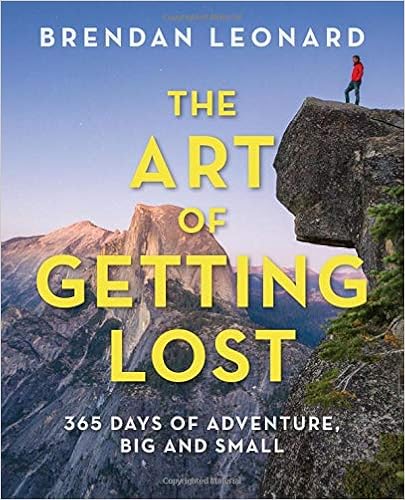 The Art of Getting Lost: 365 Days of Adventure, Big and Small (Falcon Guides), by Brendan Leonard The Art of Getting Lost: 365 Days of Adventure, Big and Small (Falcon Guides), by Brendan Leonard