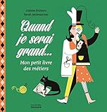 Quand je serai grand... : Mon petit livre des métiers by