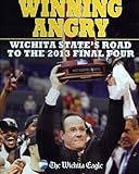 Winning Angry: Wichita State's Road to the 2013 Final Four (Special Collector's Edition)